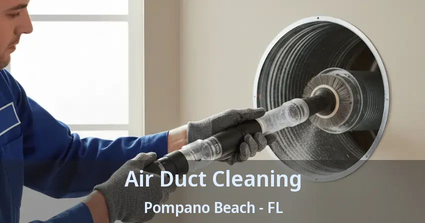 Air Duct Cleaning Pompano Beach - FL Air Duct Cleaning Pompano Beach - FL